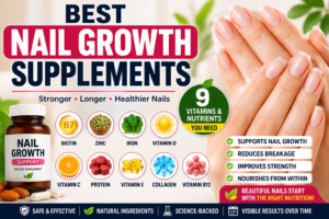 Best Nail Growth Supplements: 9 Vitamins for Stronger Nails