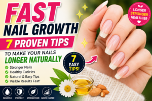 Fast Nail Growth: 7 Proven Tips to Make Your Nails Grow Longer Naturally