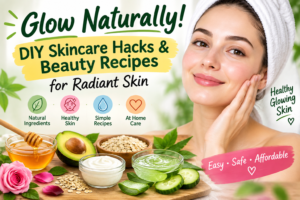 Glow Naturally! 15 DIY Skincare Hacks & Beauty Recipes for Radiant Skin
