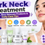 Dark Neck Treatment: Causes, Best Skincare Products & Daily Care Tips