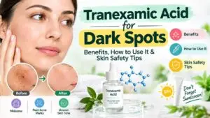 Tranexamic Acid for Dark Spots: Benefits, How to Use It & Safety Tips